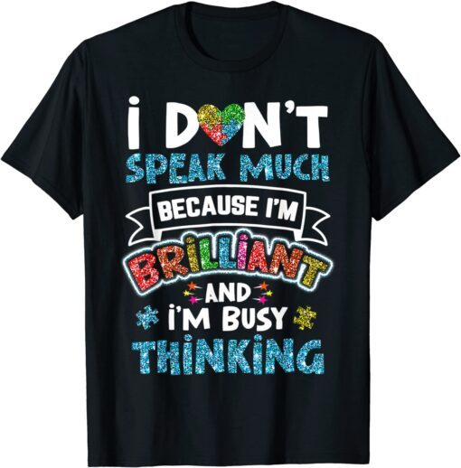 Autism Awareness Autistic I Dont Speak Much Brilliant Tee Shirt