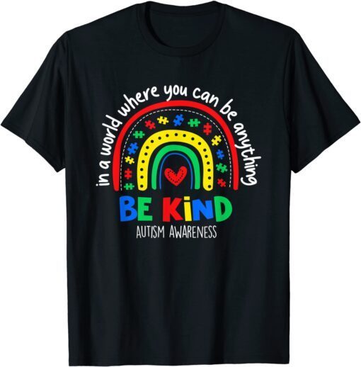 Autism Awareness Day In A World Where You Can Be Anything Tee Shirt