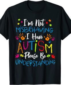 Autism Awareness Im Not Misbehaving I Have Autism Tee Shirt