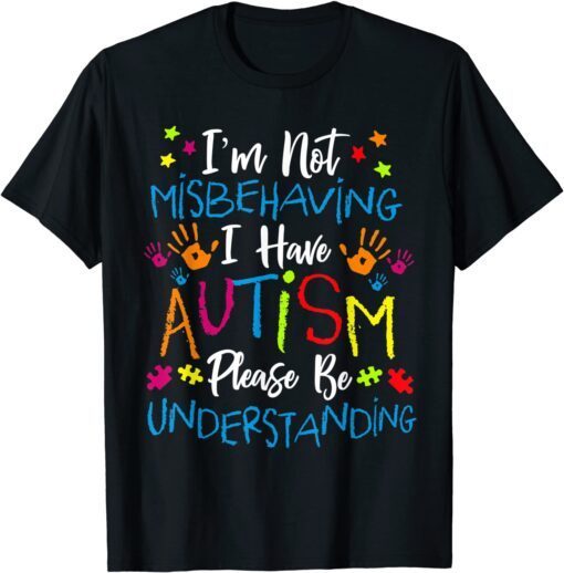 Autism Awareness Im Not Misbehaving I Have Autism Tee Shirt