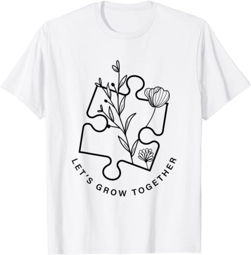 Autism Awareness Month Autistic Son Let's Grow Together Tee Shirt