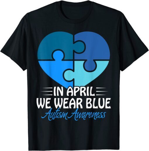 Autism Awareness Shirt In April we Wear Blue Autism Tee Shirt