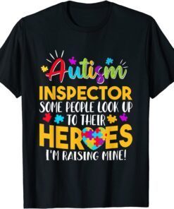 Autism Inspector People Look Up Their Heroes Raising Mine T-Shirt