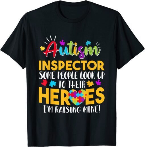 Autism Inspector People Look Up Their Heroes Raising Mine T-Shirt