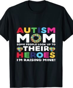 Autism Mom Some People Look Up Their Heroes autism awareness Tee Shirt