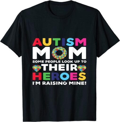 Autism Mom Some People Look Up Their Heroes autism awareness Tee Shirt