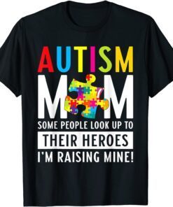 Autism Mom Some People Look Up To Their Heroes Tee Shirt