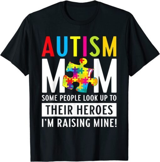 Autism Mom Some People Look Up To Their Heroes Tee Shirt