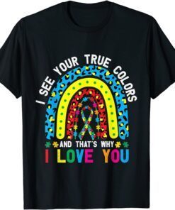 Autism i See Your True Colors That's Why I Love You Tee Shirt