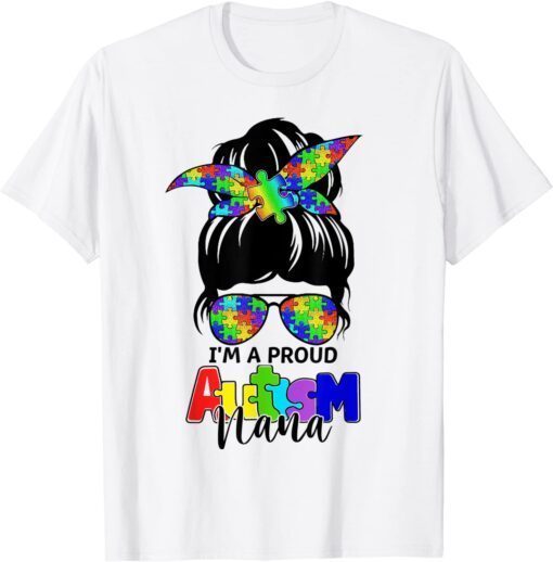 Autistic I'm A Proud Autism Nana Messy Bun Girl Mother's Day Tee Shirt