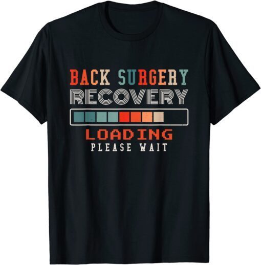 Back Surgery Recovery Loading Please Wait, Spinal Surgery Tee Shirt