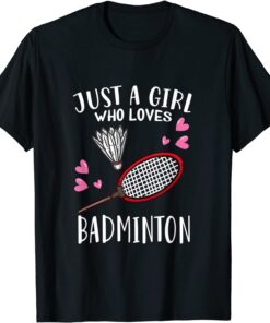 Badminton Lover Just A Girl Who Loves Badminton Tee Shirt
