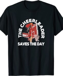 Basketball The Cheerleader Saves The Day Tee Shirt