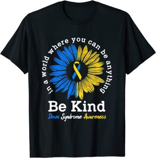 Be Kind Down Syndrome Awareness Ribbon Sunflower Kindness Tee Shirt