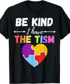 Be Kind I Have The Tism Autism Kindness Tee Shirt