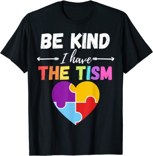 Be Kind I Have The Tism Autism Kindness Tee Shirt