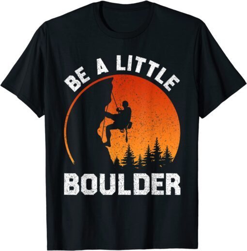 Be Little Boulder Rock-Climbing Enthusiast Tee Shirt