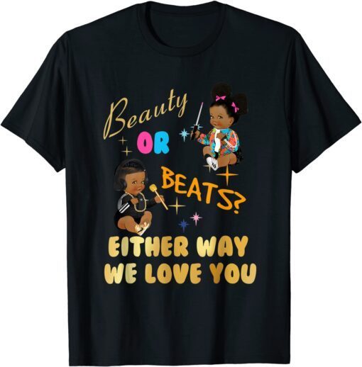 Beauty or Beats Either Way We Love You Gender Reveal Family Tee Shirt