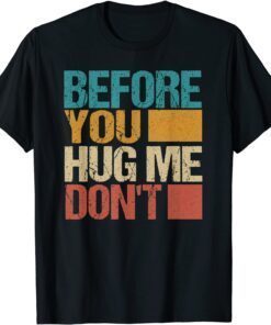 Before You Hug Me Don't Tee Shirt