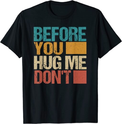 Before You Hug Me Don't Tee Shirt