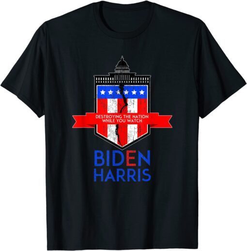 Biden Harris Destroying the Nation While You Watch Tee Shirt