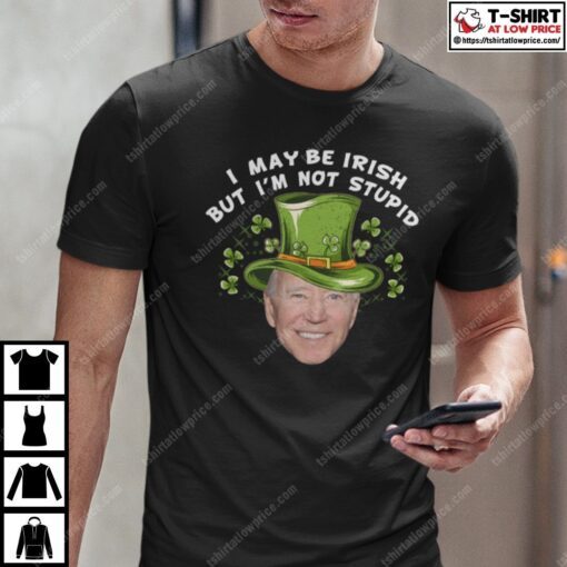 Biden I May Be Irish But I’m Not Stupid Tee Shirt