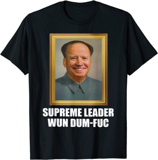 Biden Mao Zedong Supreme Leader Wun Dum Fuc Tee Shirt