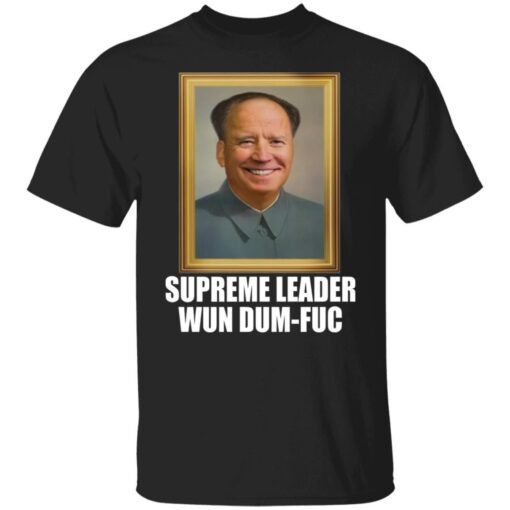 Biden – Supreme Leader Wun Dum-Fuc Tee Shirt