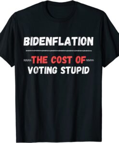 Bidenflation The Cost Of Voting Idiot Anti Biden Tee Shirt