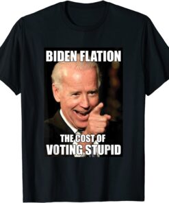 Bidenflation The Cost Of Voting Stupid Funny Joe Biden Meme Tee Shirt