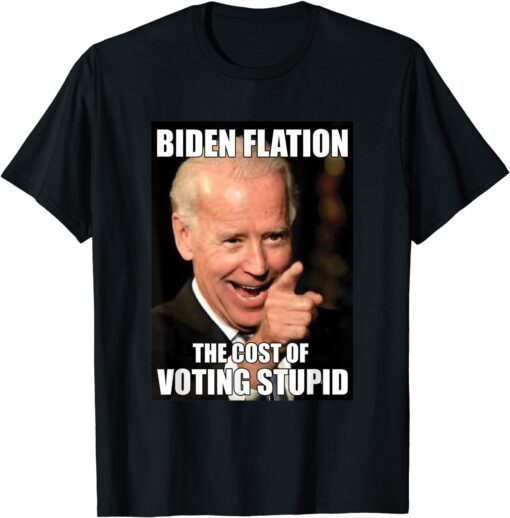 Bidenflation The Cost Of Voting Stupid Funny Joe Biden Meme Tee Shirt