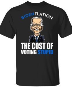 Bidenflation – The Cost Of Voting Stupid Tee Shirt