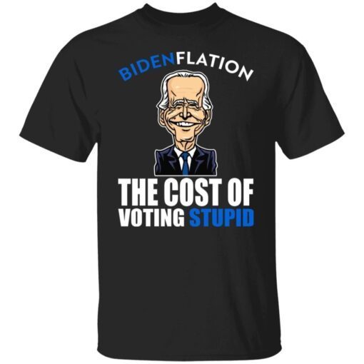 Bidenflation – The Cost Of Voting Stupid Tee Shirt