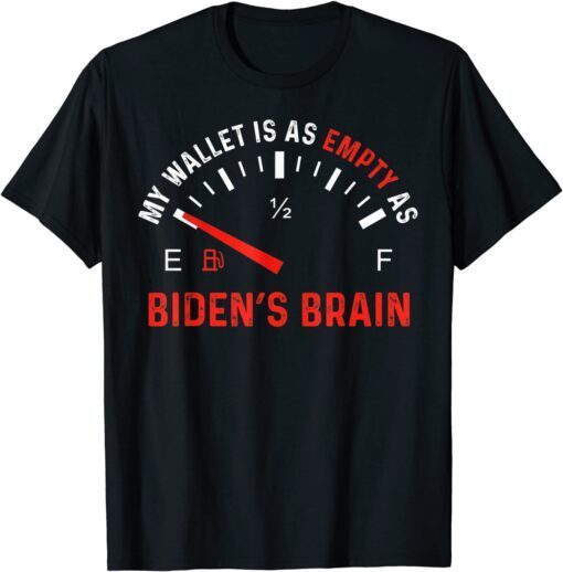 Biden’s Brain My Wallet Is As Empty As Gas Prices Meme Tee Shirt