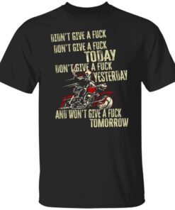 Biker don’t give a fuck today didn’t give a fuck yesterday Tee shirt