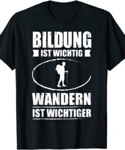 Bildung Ist Wichtig Wandern Ist Wichtiger Tee Shirt