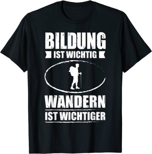 Bildung Ist Wichtig Wandern Ist Wichtiger Tee Shirt