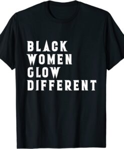 Black Women Glow Different Tee Shirt