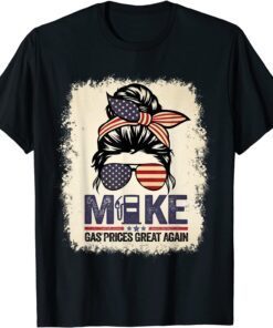 Bleached Messy Bun Make Gas Prices Great Again Tee Shirt