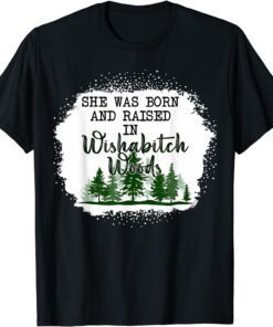 Bleached She Was Born, And Raised In Wishabitch Woods Camper Tee Shirt