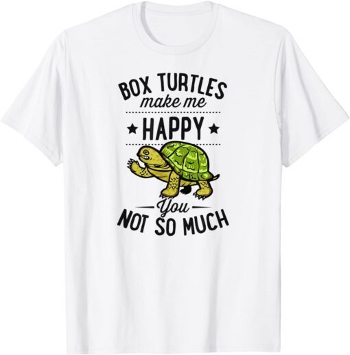 Box Turtles Make Me Happy You Not So Much T-Shirt