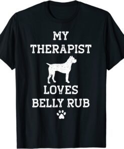 Boxer My Therapist Loves Belly Rub Tee Shirt