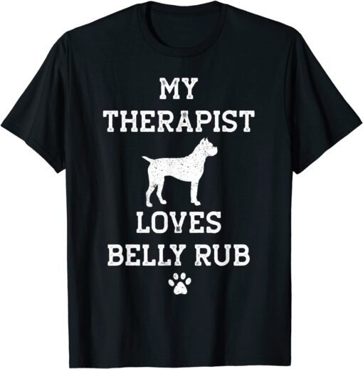 Boxer My Therapist Loves Belly Rub Tee Shirt