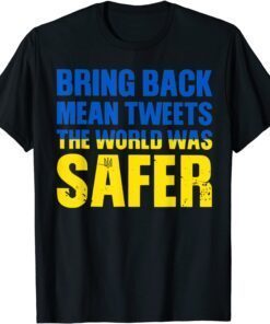 Bring Back Mean Tweets The World Was Safer Love Ukraine Shirt