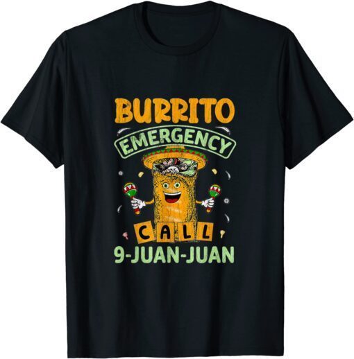 Burrito Emergency Call 9 Juan Cinco De Mayo Tee Shirt