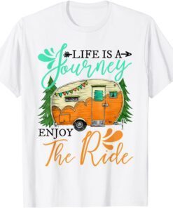 Camping Life Is A Journey Enjoy The Ride Tee Shirt