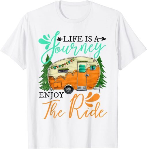 Camping Life Is A Journey Enjoy The Ride Tee Shirt