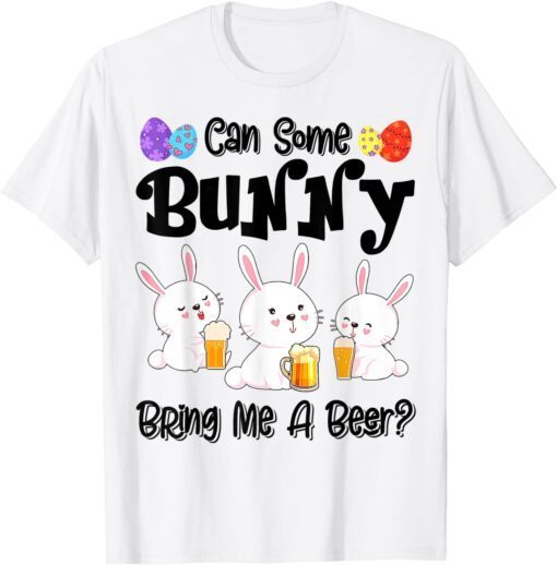 Can Some Bunny Bring Me A Beer Easter Day Tee Shirt