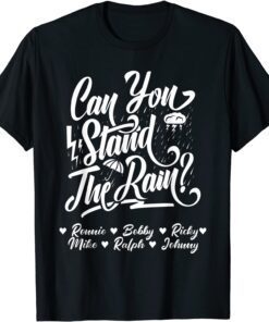 Can You Stand the Rain Ronnie Bobby Ricky Mike Ralph Johnny Tee Shirt