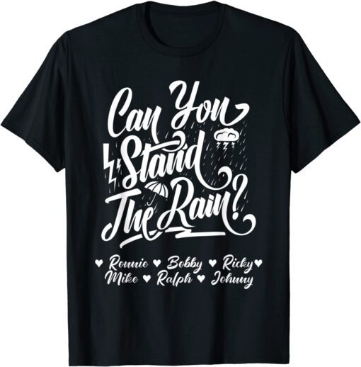 Can You Stand the Rain Ronnie Bobby Ricky Mike Ralph Johnny Tee Shirt